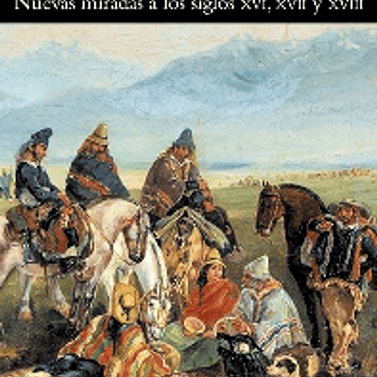 Cultura y sociedad en Chile. Nuevas miradas a los siglos XVI, XVIIy XVIII