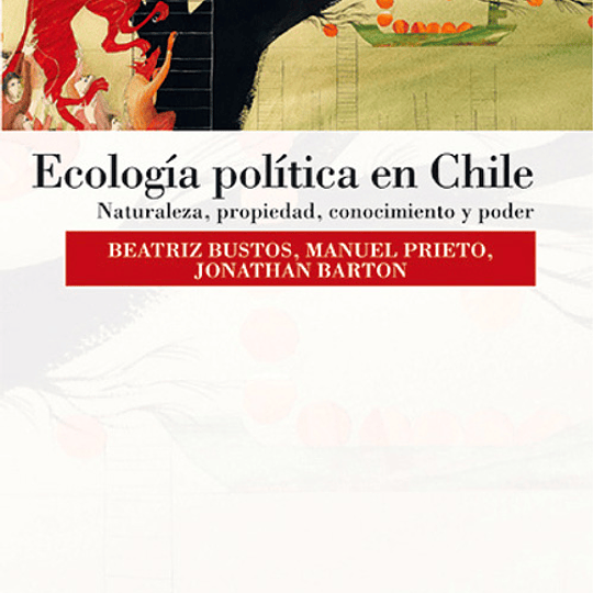 Ecología política en Chile. Naturaleza, propiedad, conocimiento y poder