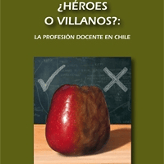 ¿Héroes y villanos? La profesión docente en Chile