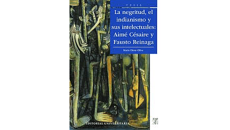 La negritud, el indianismo y sus intelectuales: Aimé Césaire y Fausto Reinaga