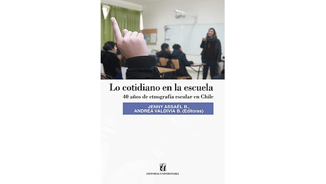 Lo cotidiano en la escuela. 40 años de etnografía escolar en Chile