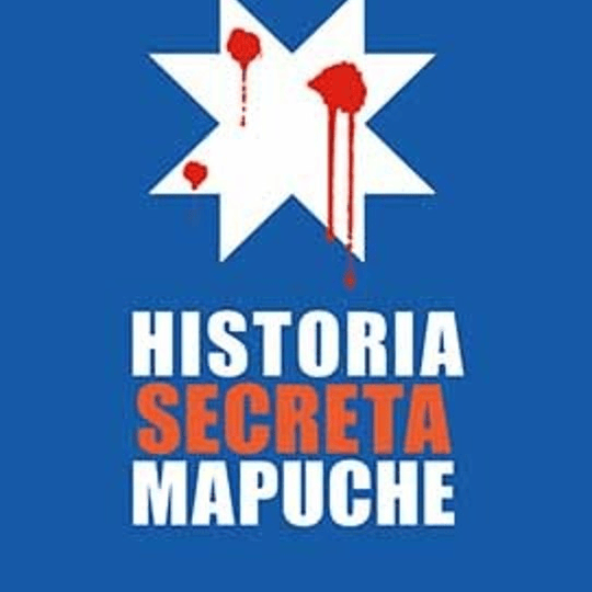 Historia secreta mapuche  Tomo I