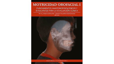 Motricidad Orofacial Tomo I. Fundamentos Anatomofisiológicos y Evolutivos para la evaluación clínica
