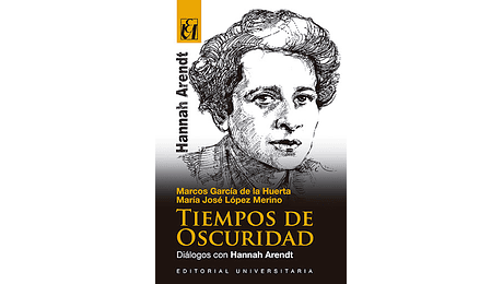 Tiempos de Oscuridad. Diálogos con Hannah Arendt