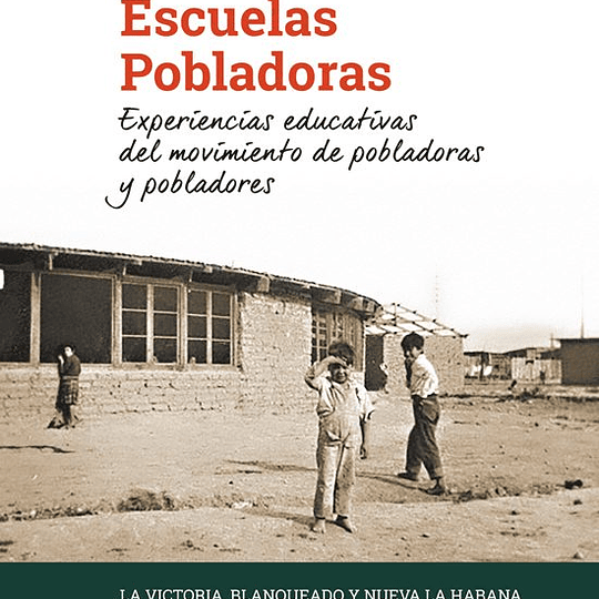 Escuelas pobladoras. Experiencias educativas del movimiento de pobladoras y pobladores