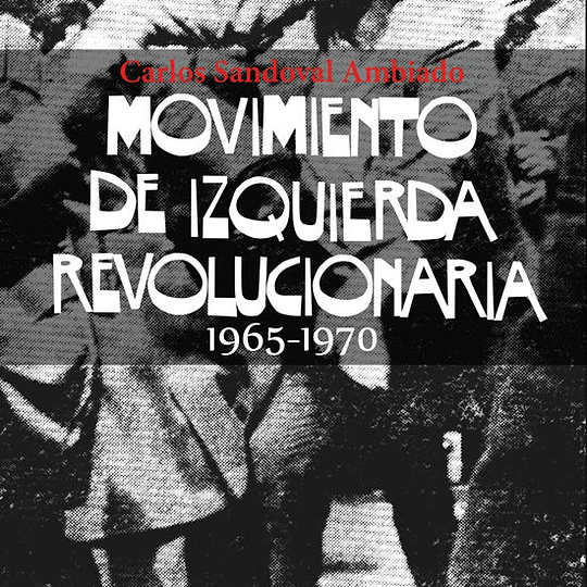 Movimiento de Izquierda Revolucionaria MIR. 4 Tomos Coyunturas, documentos y vivencias