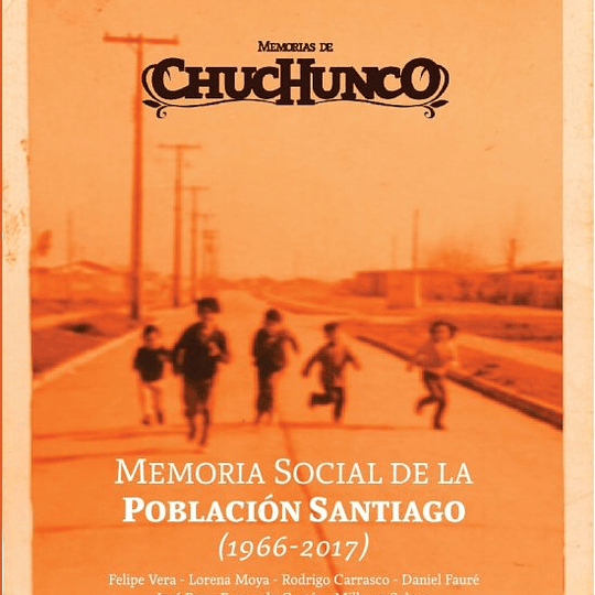 Memorias de chuchunco. Memoria social de la Población Santiago (1966-2017)