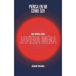 Piensa En Mi Como Soy- Una Cronica Sobre Javiera Mena