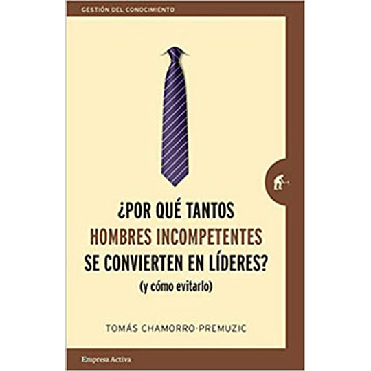 Por Que Tantos Hombres Incompetentes Se Convierten En Lideres