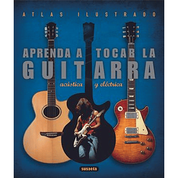 Aprenda A Tocar La Guitarra Electrica Y Acustica Atlas Ilustrado