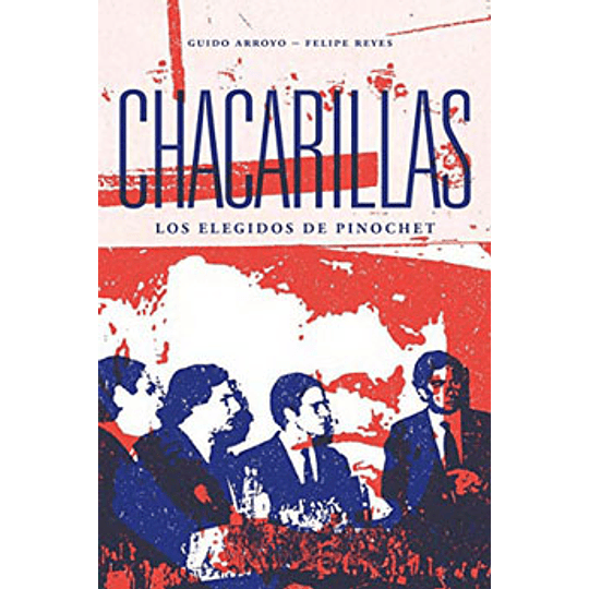 Chacarillas. Los Elegidos De Pinochet