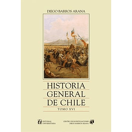 Historia General De Chile Tomo Xvi