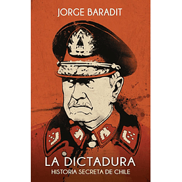 La Dictadura - Historia Secreta De Chile