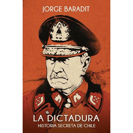 La Dictadura - Historia Secreta De Chile