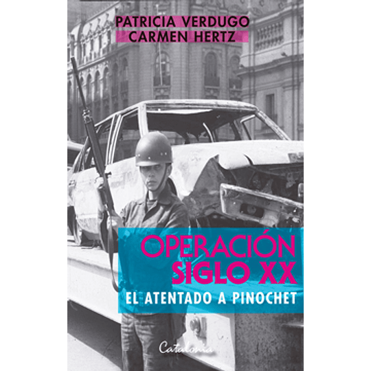 Operacion Siglo Xx. El Atentado A Pinochet
