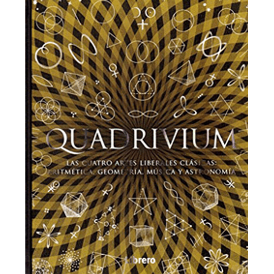 Quadrivium - Aritmetica, Geometria, Musica Y Astronomia