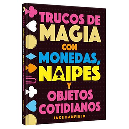 Trucos De Magia Con Monedas, Naipes Y Objetos Cotidianos