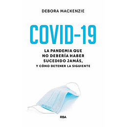 Covid-19 - La Pandemia Que No Deberia Haber Sucedido Jamas