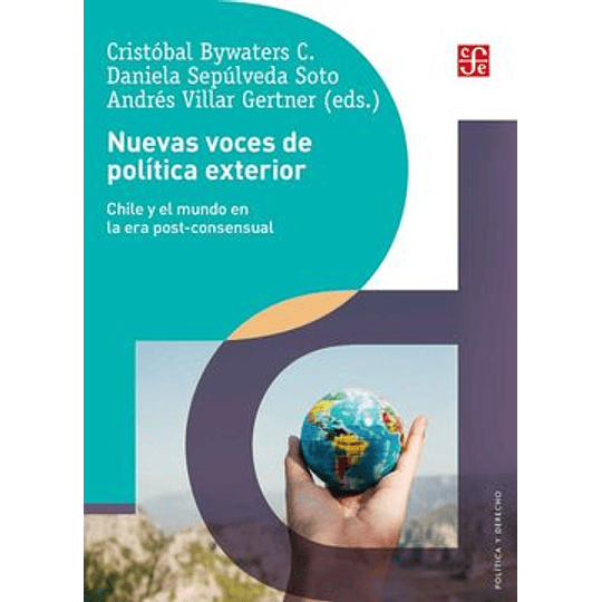 Nuevas Voces De Politica Exterior - Chile Y El Mundo En La Era Post-consensual