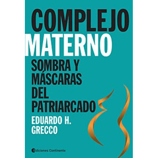 Complejo Materno - Sombras Y Mascaras Del Patriarcado