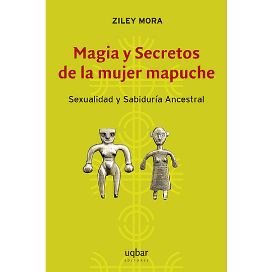 Magia Y Secretos De La Mujer Mapuche