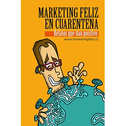 Marketing Feliz En Cuarentena - Relatos Que Dan Positivo
