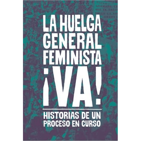 La Huelga General Feminista ¡Va! Historias De Un Proceso En Curso