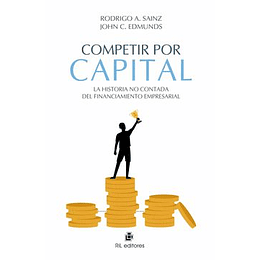 Competir Por Capital: La Historia No Contada Del Financiamiento Empresarial