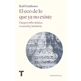 El Eco De Lo Que Ya No Existe - Ensayos Sobre Musica, Evocacion Y Memoria