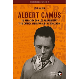 Albert Camus - Su Relacion Con Los Anarquistas Y Su Critica Libertaria De La Violencia