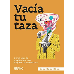 Vacía Tu Taza: Cómo Usar La Meditación Para Mejorar Tu Autoestima (Crecimiento Personal)