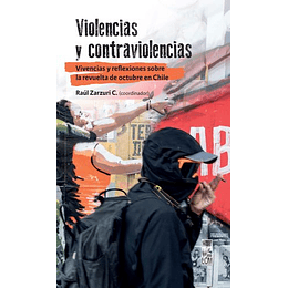 Violencias Y Contraviolencias. Vivencias Y Reflexiones Sobre La Revuelta De Octubre En Chile
