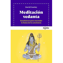 Meditacion Vedanta: Enseñanzas Para Encender La Llama De La Conciencia 