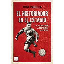 El Historiador En El Estadio: La Geopolitica Del Futbol