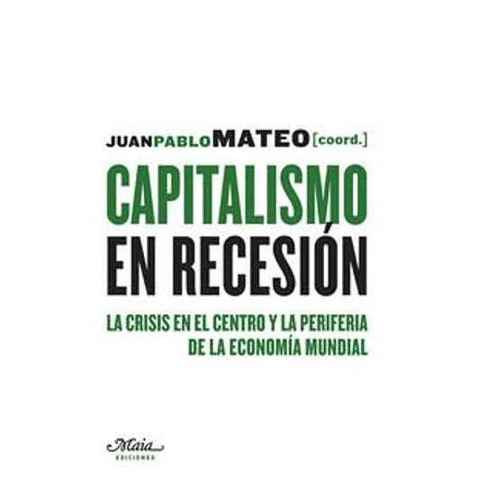 Capitalismo En Recesión. La Crisis En El Centro Y La Periferia De La Economía Mundial (Claves Para Comprender La Economía)
