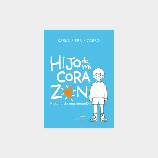 Hijo De Mi Corazon: Historia De Una Adopcion