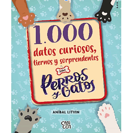 1.000 Datos Curiosos, Tiernos Y Sorprendentes Sobre Perros Y Gatos