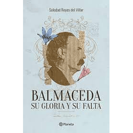 Balmaceda - Su Gloria Y Su Falta