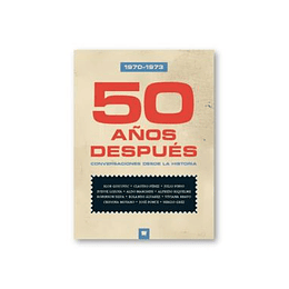 50 Años Despues Conversaciones Desde La Historia