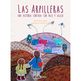 Las Arpilleras - Una Historia Contada Con Hilo Y Aguja