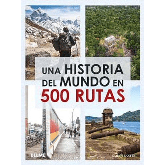 Una Historia Del Mundo En 500 Rutas