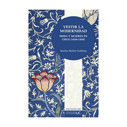 Vestir La Modernidad Moda Y Mujeres En Chile 1850 1920