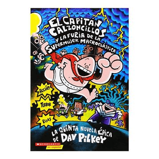 Capitan Calzoncillos 05 - Y La Furia De La Supermujer Macroelastica