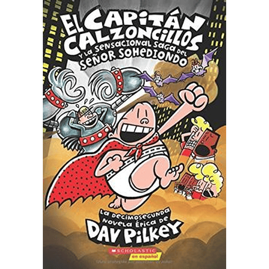 Capitan Calzoncillos 12 - Y La Sensacional Saga Del Señor Sohediondo