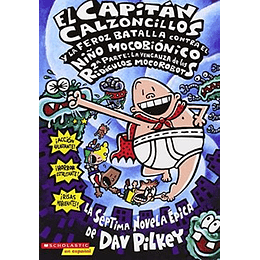 Capitan Calzoncillos 07 - Y La Feroz Batalla Contra El Niño Mocobionico, Parte 2