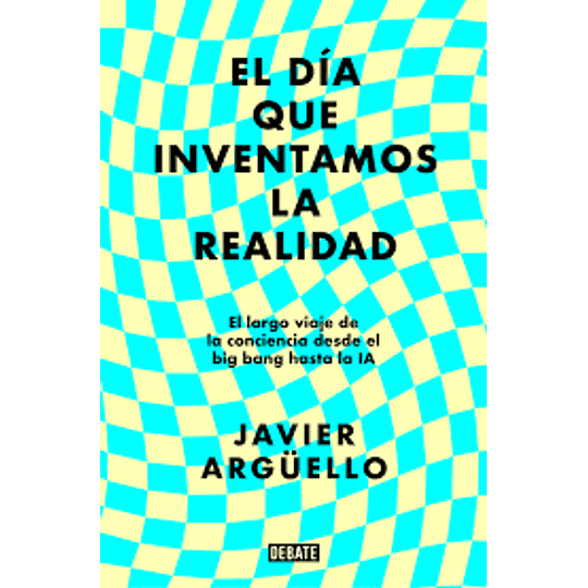 El Dia Que Inventamos La Realidad