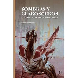 Sombras Y Claroscuros - Historias De Mujeres Apasionadas