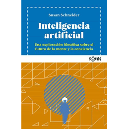 Inteligencia Artificial: Una Exploracion Filosofica Sobre El Futuro De La Mente Y La Conciencia 