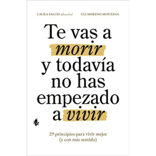 Te Vas A Morir Y Todavia No Has Empezado A Vivir