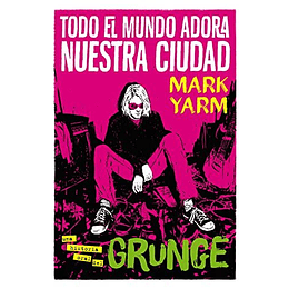 Todo El Mundo Adora Nuestra Ciudad: Una Historia Oral Del Grunge